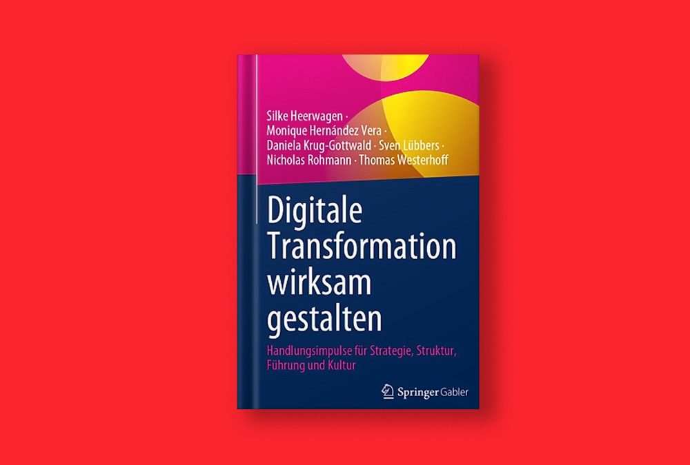Buchveröffentlichung: Digitale Transformation wirksam gestalten Handlungsimpulse für Strategie, Struktur, Führung und Kultur