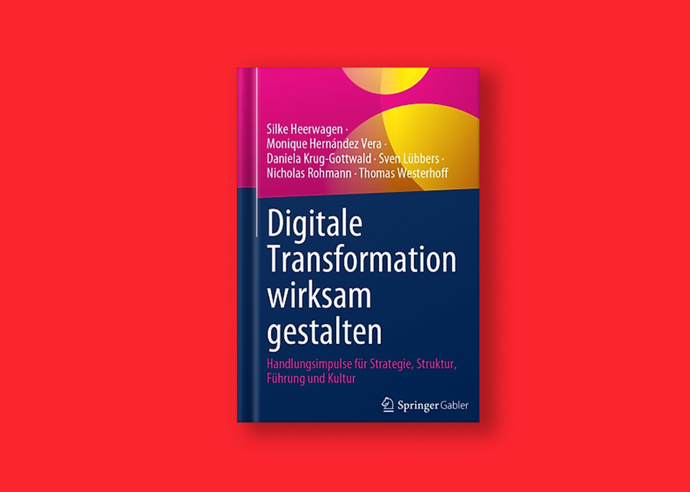 Buchveröffentlichung: Digitale Transformation wirksam gestalten Handlungsimpulse für Strategie, Struktur, Führung und Kultur